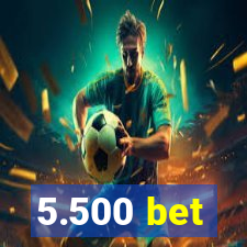 5.500 bet